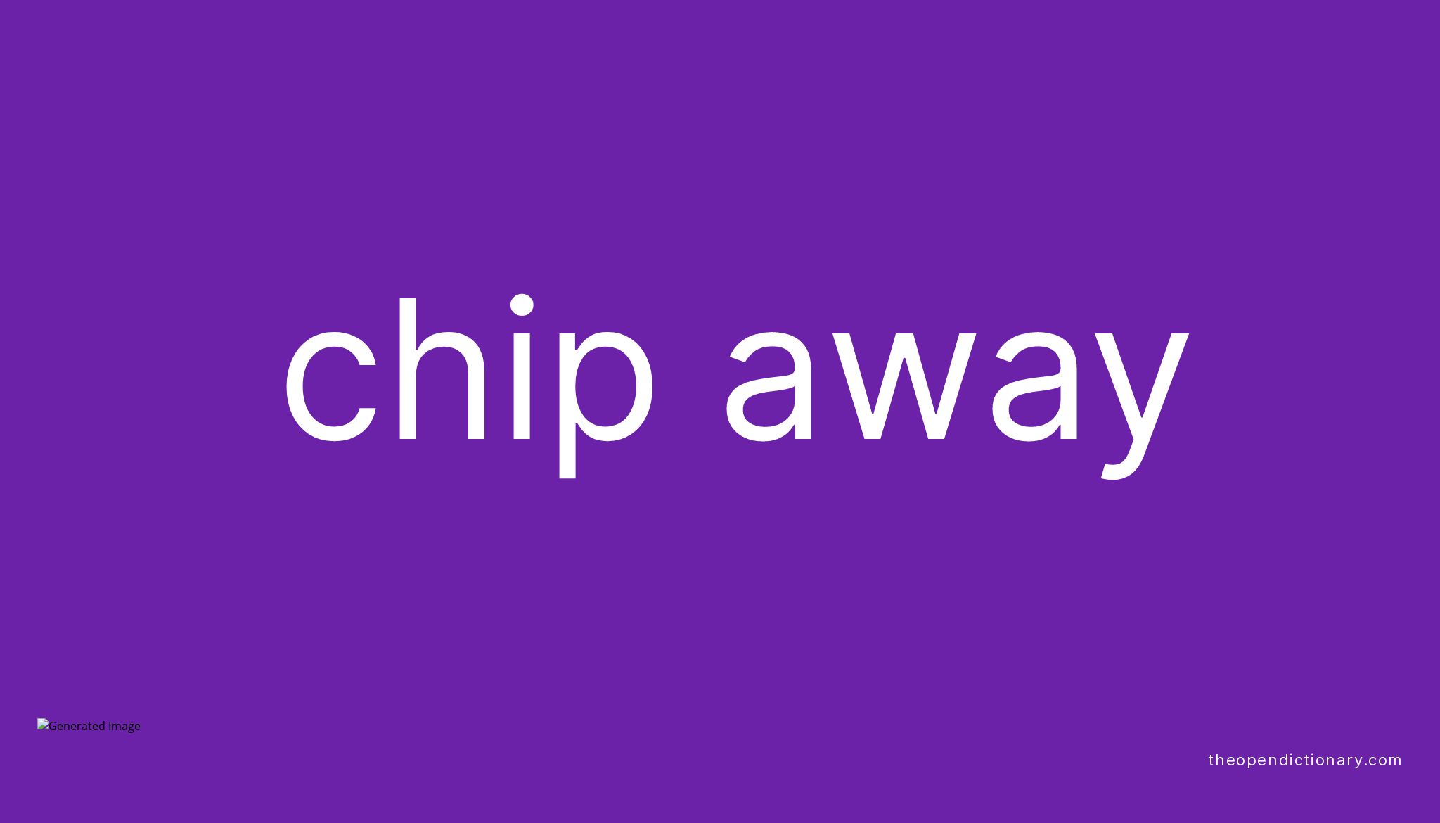 What Is The Meaning Of Chip Away In English